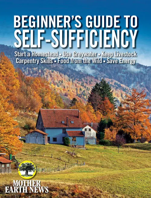 Mother Earth News Self-Sufficiency Starter Guide — Fall 2019 Edition 1