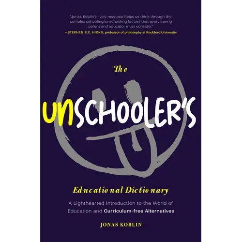 The Unschooler'S Educational Dictionary: A Lighthearted Guide To Curriculum-Free Learning (Sprouts School Series) 1
